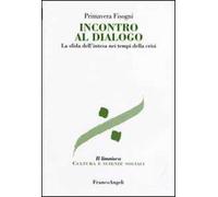 Incontro al dialogo. La sfida dell'intesa nei tempi della crisi