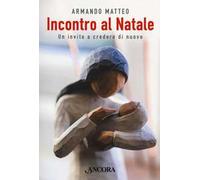 Incontro al Natale. Un invito a credere di nuovo
