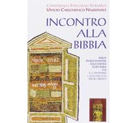 Incontro alla Bibbia. Breve introduzione alla Sacra Scrittura per il cammino catechistico degli adulti