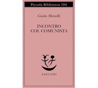 Incontro col comunista - Morselli Guido