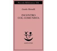 Incontro col comunista - Morselli Guido