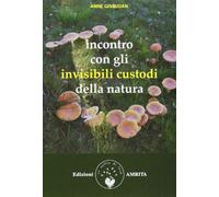 Incontro con gli invisibili custodi della natura - Givaudan Anne