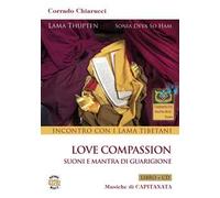 Incontro con i Lama tibetani. Love compassion. Suoni e mantra di guarigione. Con CD-Audio