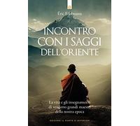 Incontro con i saggi dell'Oriente. La vita e gli insegnamenti di ventotto grandi maestri della nostra epoca