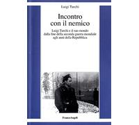 Incontro con il nemico. Luigi Turchi e il suo mondo dalla fine della seconda guerra mondiale agli anni della Repubblica