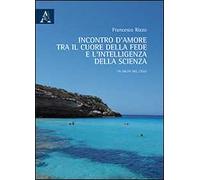Incontro d'amore tra il cuore della fede e l'intelligenza della scienza