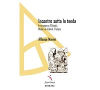 Incontro sotto la tenda. Francesco d'Assisi, Malik al-Kamil, l'Islam - Mar...
