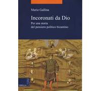 Incoronati da Dio. Per una storia del pensiero politico bizantino