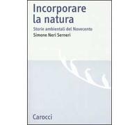Incorporare la natura. Storie ambientali del Novecento