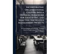 Incorporating Organizational Culture Into a Decision Framework for Identifying and Selecting Knowledge Management Projects