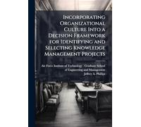 Incorporating Organizational Culture Into a Decision Framework for Identifying and Selecting Knowledge Management Projects