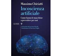 Incoscienza artificiale. Come fanno le macchine a prevedere per noi