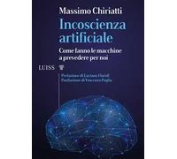 Incoscienza artificiale. Come fanno le macchine a prevedere per noi