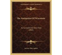Increase Allen Lapham The Antiquities Of Wisconsin (Tascabile)