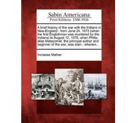 Increase Mather A Brief History of the War with the Indians in New-E (Tascabile)