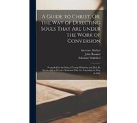 Increase Mather A Guide to Christ, Or, the Way of Directing S (Copertina rigida)