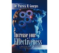 Increase Your Effectiveness: A Practical Guide for Everyone for Everyday U...