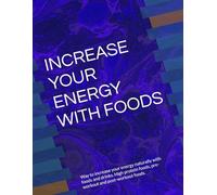 INCREASE YOUR ENERGY WITH FOODS: Way to increase your energy naturally with foods and drinks. High protein foods, pre-workout and post-workout foods.