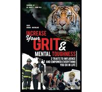 Increase your GRIT and Mental Toughness: 2 traits to influence and empower everything you do in life