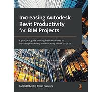Decio Ferreira Fabio Increasing Autodesk Revit Productivity for BIM (Tascabile)