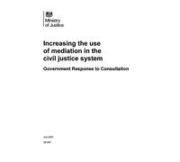 Increasing the use of mediation in the civil justice system. Government Response to Consultation (Command Paper) CP 897