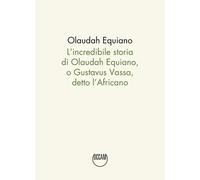 INCREDIBILE STORIA DI OLAUDAH EQUIANO, O GUSTAVUS VASSA, DETTO L'AFRICANO (L')