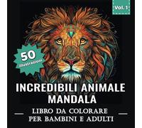 Incredibili Animale Mandala Libro da Colorare per Bambini e Adulti: Rilassati e rilassati con 50 elaborati mandala di animali per alleviare l'ansia e lo stress