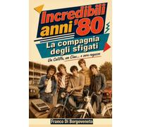INCREDIBILI ANNI '80 - La compagnia degli sfigati: Un Califfo, un Ciao... e zero ragazze