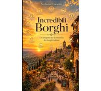 incredibili borghi: un progetto per la rinascita dei borghi italiani