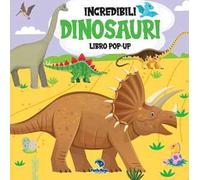 Incredibili dinosauri. Libro pop-up. Ediz. a colori