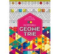 Incredibili geometrie. Libri antistress da colorare