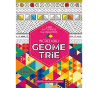 Incredibili geometrie. Libri antistress da colorare