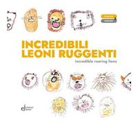 Incredibili leoni ruggenti-Incredible roaring lions. Ediz. illustrata
