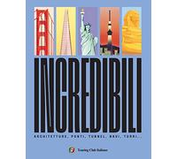 Incredibili. Ponti, architetture, navi, torri – Touring Editore – Vol.