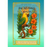 Incredible Birds - Art Nouveau Coloring Book: 50 vintage bird illustrations to relax and color with elegance