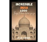Incredible India in 1000 Tips: A Journey Through Culture, Cuisine, Spirituality & Hidden Corners