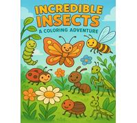 Incredible Insects: A Coloring Adventure: Ages 4-8