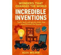 Incredible Inventions: Tools, tech, and genius leaps that transformed life forever.