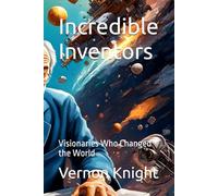 Incredible Inventors: Visionaries Who Changed the World: 12