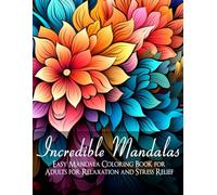 Incredible Mandalas Coloring Book: 50 Intricate Large Print Mandala Patterns to Inspire Relaxation, Enhance Focus & Reduce Anxiety for Stress Relief, Mindfulness & Creativity