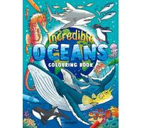 Incredible Oceans Colouring Book: Amazing Sea Creatures from around the World to Discover and Colour