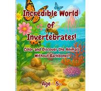 Incredible World of Invertebrates!: Color and Discover the Animals Without Backbones!