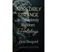 Incredibly Strange & Completely Random Holidays: January Edition: 1