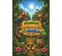Increíbles animales de la jungla para niños: Descubre 25 increíbles animales de la jungla con ilustraciones a todo color, datos curiosos y divertidas curiosidades | Para niños de 4 a 8 años