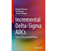 Incremental Delta-sigma Adcs: Theory, Architectures and Design