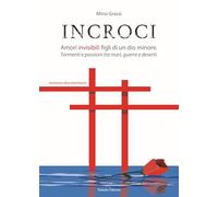 Incroci. Amori invisibili, figli di un dio minore-Tormenti e passioni tra mari, guerre e deserti