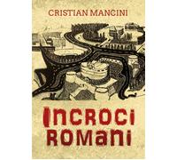 Incroci romani di Cristian Mancini, 2022, Youcanprint
