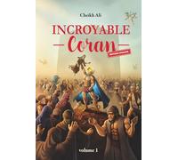 Incroyable Coran: Le Saint Coran contextualisé, expliqué, illustré
