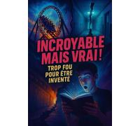 INCROYABLE MAIS VRAI: Trop fou pour être inventé