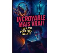 INCROYABLE MAIS VRAI: Trop fou pour être inventé